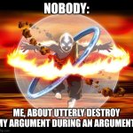 I just destroyed my own argument | NOBODY:; ME, ABOUT UTTERLY DESTROY MY ARGUMENT DURING AN ARGUMENT | image tagged in avatar aang,relatable,jpfan102504 | made w/ Imgflip meme maker