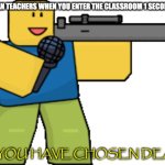so you have chosen death | AMERICAN TEACHERS WHEN YOU ENTER THE CLASSROOM 1 SECOND EARLY: | image tagged in so you have chosen death | made w/ Imgflip meme maker