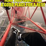 This is a nice place for climbers | YEAH THIS LOOKS LIKE A GOOD PLACE FOR A REST | image tagged in lattice climbing,climbing,climbing memes,heavy metal,klettern,template | made w/ Imgflip meme maker