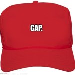 cap | CAP. | image tagged in blank red maga hat | made w/ Imgflip meme maker