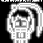 Neon cosmo jumpscare