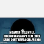 It's  true but like | ME AFTER I TELL MY LIL SIBLING SANTA AIN'T REAL (THEY SAID I DON'T HAVE A GIRLFRIEND) | image tagged in gifs,jujutsu kaisen | made w/ Imgflip video-to-gif maker