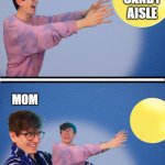 a typical trip to the supermarket | ME; THE CANDY AISLE; MOM | image tagged in jacksucksatlife balloon meme | made w/ Imgflip meme maker