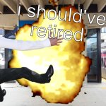 i shouldve retired meme