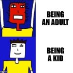 We all miss our childhoods | BEING AN ADULT; BEING A KID | image tagged in microsoft sam hotline bling,memes,relatable,life sucks,then and now,davemadson | made w/ Imgflip meme maker