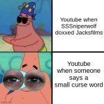 Still waiting, Youtube! | Youtube when SSSniperwolf doxxed Jacksfilms; Youtube when someone says a small curse word | image tagged in patrick star blind | made w/ Imgflip meme maker