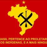 O Brasil Pertence Ao Proletariado e aos Indígenas, e a mais ning