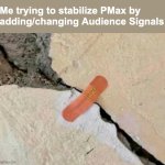 Stabilize PMax | Me trying to stabilize PMax by 
adding/changing Audience Signals | image tagged in stabilize it now,google ads,signal,funny,memes | made w/ Imgflip meme maker