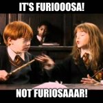 Furiooooooosa! | IT'S FURIOOOSA! NOT FURIOSAAAR! | image tagged in leviosa,harry potter,furiosa,mad max | made w/ Imgflip meme maker
