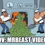 pov mrbeast videos | POV: MRBEAST VIDEOS | image tagged in gifs,burning man | made w/ Imgflip video-to-gif maker