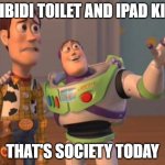 i think we should seriously consider how big of a concern this could be on little kids | SKIBIDI TOILET AND IPAD KIDS; THAT'S SOCIETY TODAY | image tagged in toy story meme,ipad kids,skibidi toilet is cringe,society | made w/ Imgflip meme maker