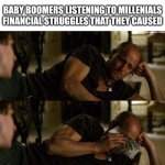 It's good to know they care | BABY BOOMERS LISTENING TO MILLENIALS FINANCIAL STRUGGLES THAT THEY CAUSED | image tagged in woody harrelson cry,money,baby boomers,millennials,jokes | made w/ Imgflip meme maker