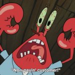 Mr. Krabs freaking out of Non-payin' customer! meme