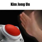 Red Button Hand | Kim Jong Un | image tagged in red button hand,memes,funny,funny memes | made w/ Imgflip meme maker