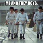 Me and the boys will stop gametoons | ME AND THEY BOYS: | image tagged in clockwork orange gang | made w/ Imgflip meme maker
