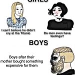 real kinda since i saw yt short about it | Boys after their mother bought something expensive for them | image tagged in do men even have feelings,memes,funny,relatable,damn,sad | made w/ Imgflip meme maker