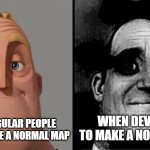 Normal Maps be like | WHEN DEVS NEED TO MAKE A NORMAL MAP; WHEN REGULAR PEOPLE NEED TO MAKE A NORMAL MAP | image tagged in mr incredible uncanny | made w/ Imgflip meme maker