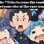 I'm just doing a challenge for myself. | Me: *Tries to cross the road*
Everyone else at the race track: | image tagged in gifs,memes,funny,race track,me everyone else | made w/ Imgflip video-to-gif maker
