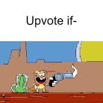 Upvote if- | Upvote if- | image tagged in noise gun | made w/ Imgflip meme maker