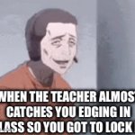 IRL | WHEN THE TEACHER ALMOST CATCHES YOU EDGING IN CLASS SO YOU GOT TO LOCK IN | image tagged in gifs,cool | made w/ Imgflip video-to-gif maker
