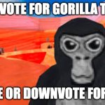 gorilla tag | UPVOTE FOR GORILLA TAG; IGNORE OR DOWNVOTE FOR NAZIS | image tagged in gorilla tag | made w/ Imgflip meme maker