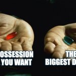 Multiple Offers for Sellers | THE POSSESSION DATE YOU WANT; THE BIGGEST DEPOSIT | image tagged in red pill blue pill | made w/ Imgflip meme maker