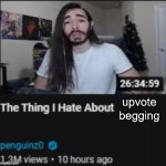 Upvote if you agree! jk | upvote begging | image tagged in the thing i hate about ___ | made w/ Imgflip meme maker