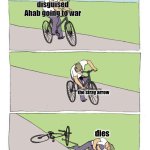 Bike Fall | disguised Ahab going to war; the stray arrow; dies | image tagged in memes,bike fall | made w/ Imgflip meme maker