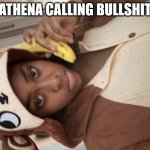 Monkey Girl | ATHENA CALLING BULLSHIT | image tagged in monkey girl | made w/ Imgflip meme maker