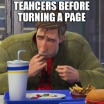 true true true | TEAHCERS BEFORE TURNING A PAGE | image tagged in peter parker sucking fingers | made w/ Imgflip meme maker