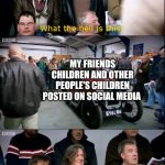 When I see other people's kids | MY FRIENDS CHILDREN AND OTHER PEOPLE'S CHILDREN POSTED ON SOCIAL MEDIA | image tagged in top gear i'm not interested,memes,children | made w/ Imgflip meme maker