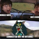 Two men in a car driving away from tom on a rocket | WIFI CONNECTED; 4G MOBILE DATA; CONNECTED BUT NO INTERNET | image tagged in two men in a car driving away from tom on a rocket | made w/ Imgflip meme maker