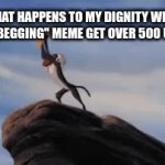 they always get the most upvotes | WHAT HAPPENS TO MY DIGNITY WHEN I SEE A "BEGGING" MEME GET OVER 500 UPVOTES | image tagged in gifs,funny,memes | made w/ Imgflip video-to-gif maker
