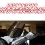 Repost if you support beating the shit out of eproctophiles