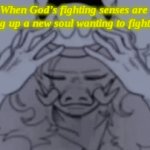 Idk, I'm bored and I remember Technoblade saying something about fighting God in Heaven | When God's fighting senses are picking up a new soul wanting to fight him: | image tagged in gifs,god | made w/ Imgflip video-to-gif maker