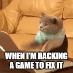 Hacking | WHEN I'M HACKING A GAME TO FIX IT | image tagged in gifs,funny memes | made w/ Imgflip video-to-gif maker