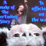 It's True | A remake of The NeverEnding Story; Is officially on the way! | image tagged in never ending story,remake,artax,can't wait,never ending story remake,memes | made w/ Imgflip meme maker