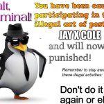 Halt | JAY X COLE; Don't do it again or else | image tagged in halt criminal | made w/ Imgflip meme maker