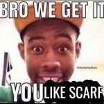 Bro we get it , you like Scarf
