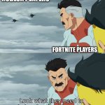 Look What They Need To Mimic A Fraction Of Our Power | ROBLOX PLAYERS; FORTNITE PLAYERS | image tagged in look what they need to mimic a fraction of our power | made w/ Imgflip meme maker