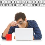 I've been doing this ever since AI art took over the internet. | ME LOOKING AT A RANDOM PICTURE ON SOCIAL MEDIA BECAUSE I THINK IT COULD BE AI GENERATED: | image tagged in looking close,ai generated,picture | made w/ Imgflip meme maker