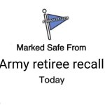 Marked Safe From | ALARACT 017-2024; Army retiree recall | image tagged in memes,marked safe from | made w/ Imgflip meme maker