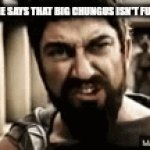 This is Sparta! | ME WHEN SOMEONE SAYS THAT BIG CHUNGUS ISN'T FUNNY, IT'S MADNESS; THIS IS SPARTA! | image tagged in gifs,this is sparta | made w/ Imgflip video-to-gif maker