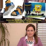 There The Same Thing | Me: | image tagged in memes,they're the same picture | made w/ Imgflip meme maker