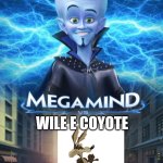Megamind Vs Coyote | WILE E COYOTE | image tagged in megamind vs,wile e coyote | made w/ Imgflip meme maker