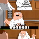pls dont (also go check out my other memes). | THE IMIGFLIP COMMUNITY; UPVOTE BEGGERS; THE IMIGFLIP COMMUNITY | image tagged in the boiler room of hell,upvote beggars,lol | made w/ Imgflip meme maker