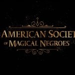 The American Society of Magical Negros