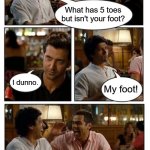 ZNMD Meme | What has 5 toes but isn't your foot? I dunno. My foot! | image tagged in memes,znmd,bad jokes,feet,toes | made w/ Imgflip meme maker