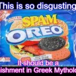 HORRIBLE OREO | This is so disgusting. It should be a punishment in Greek Mythology! | image tagged in horrible oreo | made w/ Imgflip meme maker