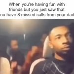 Uh oh, that can't be good. | When you're having fun with friends but you just saw that you have 8 missed calls from your dad: | image tagged in gifs,relatable,relatable memes,fun,memes | made w/ Imgflip video-to-gif maker